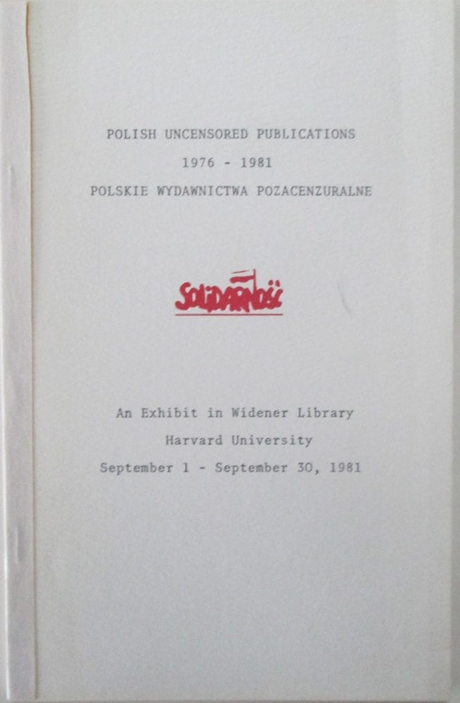 Item #016232 Polish Uncensored Publications 1976-1981. Polskie Wydawnictwa Pozacenzuralne. An Exhibit in the Widener Library Harvard University September 1-September 30, 1981. Given.