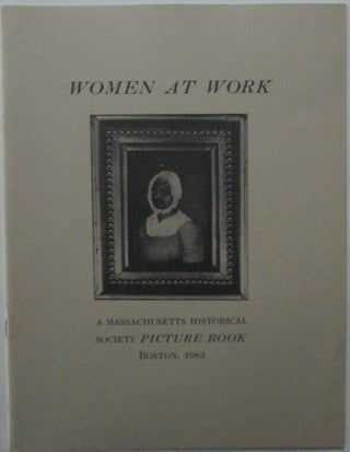 Item #016253 Women at Work. A Massachusetts Historical Society Picture Book. given