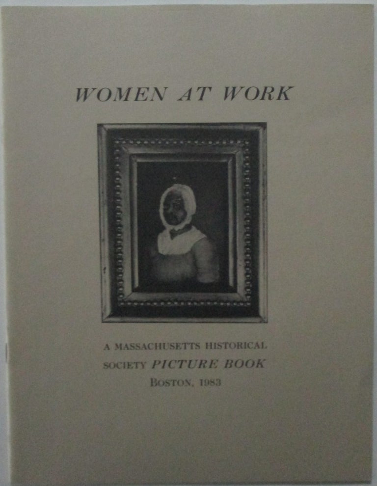 Item #016253 Women at Work. A Massachusetts Historical Society Picture Book. given.