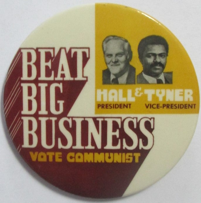 Item #016314 Beat Big Business. Vote Communist. Hall and Tyner President/Vice-President.