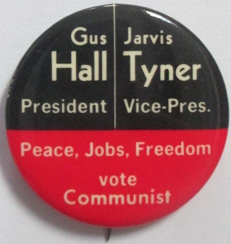 Item #016363 Gus Hall/Jarvis Tyner. Peace, Jobs, Freedom vote Communist. Given.