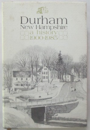 Item #016370 Durham, New Hampshire. A History, 1900-1985. Committee of Volunteers Durham Historic...