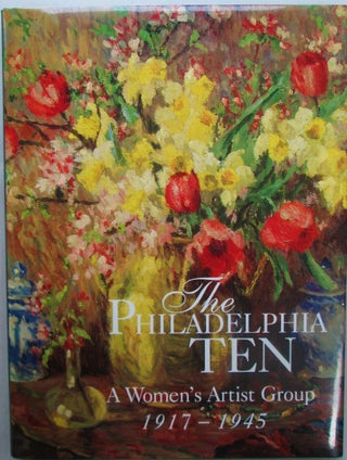 Item #016388 The Philadelphia Ten. A Women's Artist Group 1917-1945. Page Talbot, Patricia Tanis...