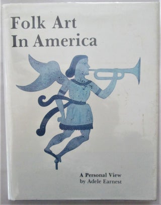 Item #016435 Folk Art in America. A Personal View. Adele Earnest