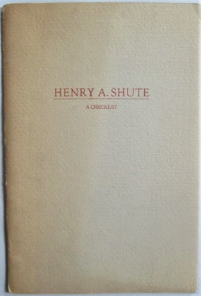 Item #016538 Henry A. Shute. A Checklist. Robert E. Runser