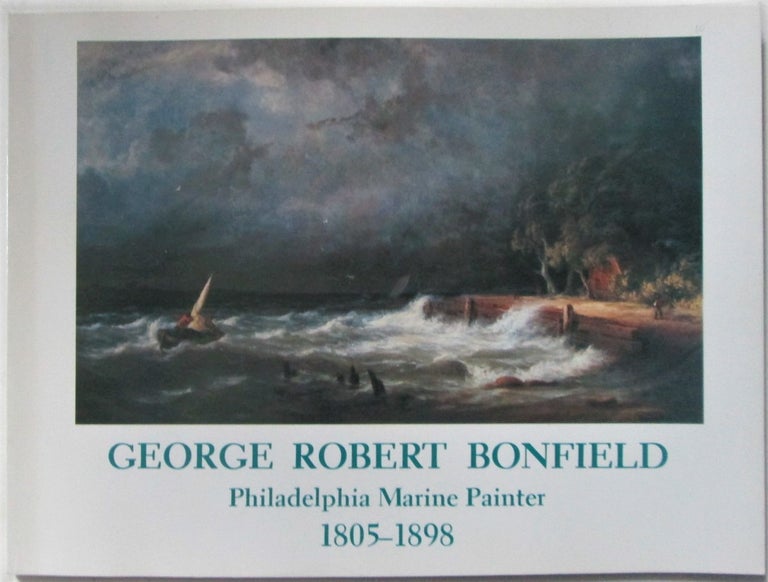 Item #016613 George Robert Bonfield Philadelphia Marine Painter 1805-1898. George Robert Bonfield, artist.