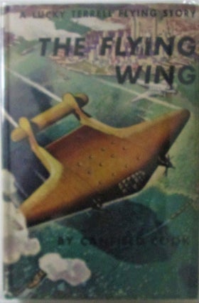 Item #016655 The Flying Wing. A Lucky Terrell Flying Story. Canfield Cook