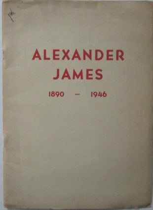 Item #016659 Alexander James 1890-1946. Memorial Exhibition. Alexander James, artist
