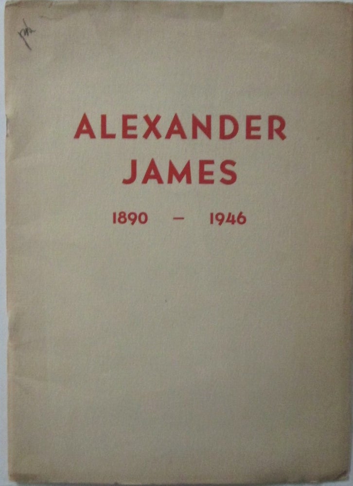 Item #016659 Alexander James 1890-1946. Memorial Exhibition. Alexander James, artist.