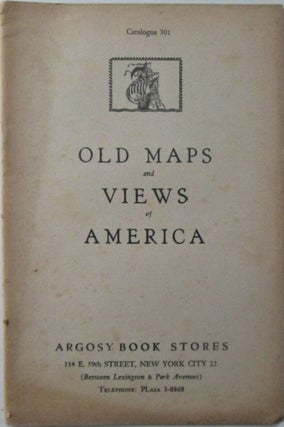 Item #016664 Old Maps and Views in America. Catalogue 301. Argosy Book Stores. given