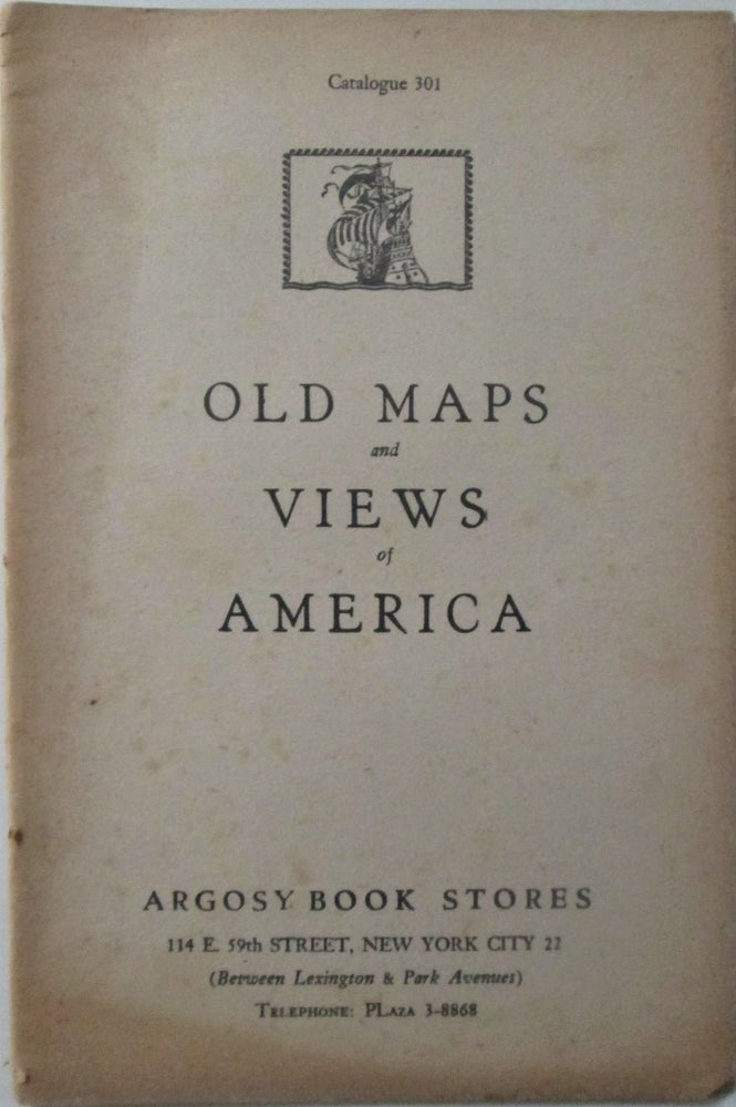 Item #016664 Old Maps and Views in America. Catalogue 301. Argosy Book Stores. given.