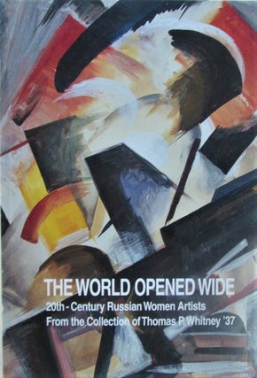 Item #016724 The World Opened Wide. 20th Century Russian Women Artists from the Collection of the...