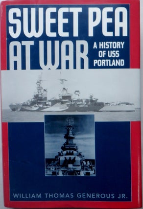 Item #016972 Sweet Pea at War. A History of USS Portland (CA-33). William Thomas Generous Jr