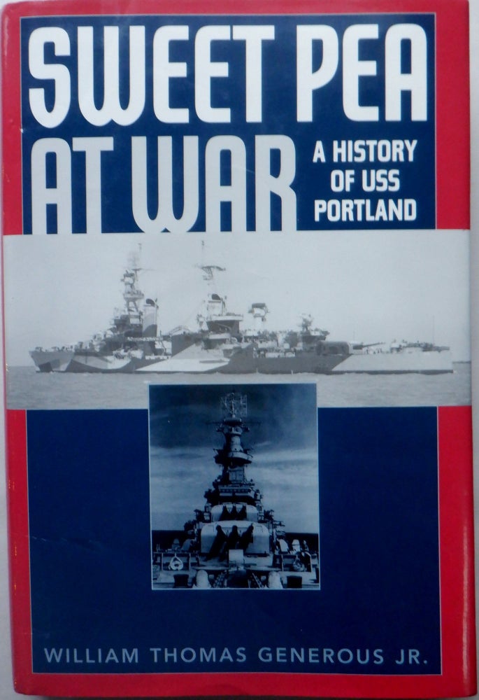 Item #016972 Sweet Pea at War. A History of USS Portland (CA-33). William Thomas Generous Jr.