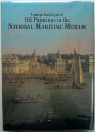 Item #017183 Concise Catalogue of Oil Paintings in the National Maritime Museum. authors
