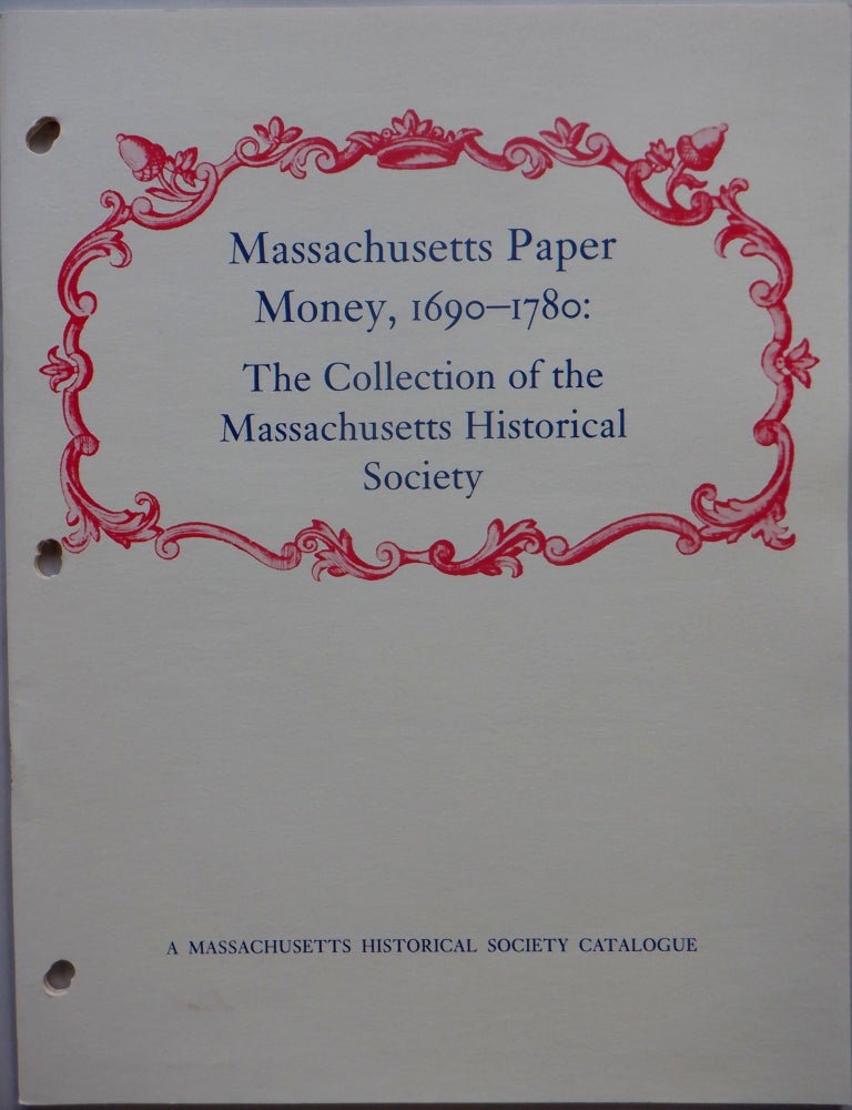 Item #017260 Massachusetts Paper Money, 1690-1780: The collection of the Massachusetts Historical Society. given.