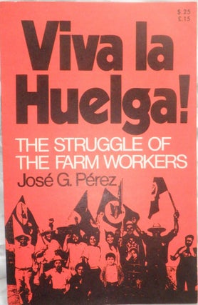 Item #017334 Viva La Huelga! The Struggle of the Farm Workers. Jose G. Perez