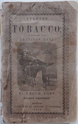 Item #017405 Thoughts and Stories on Tobacco for American Lads; or Uncle Toby's Anti-Tobacco...