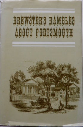 Item #017418 Rambles About Portsmouth. First and Second Series. Charles W. Brewster