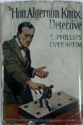 Item #017487 The Honourable Algernon Knox, Detective. E. Phillips Oppenheim