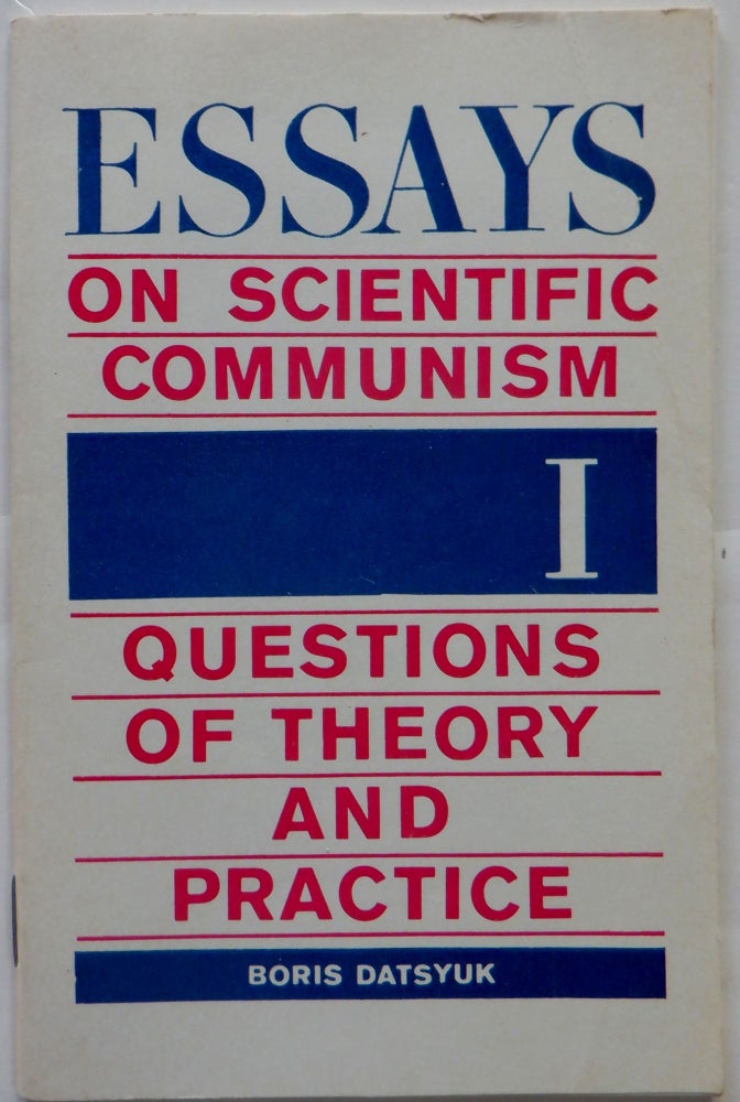 Item #017555 Essays on Scientific Communism. Questions of Theory and Practice. Part I. Boris Datsyuk.