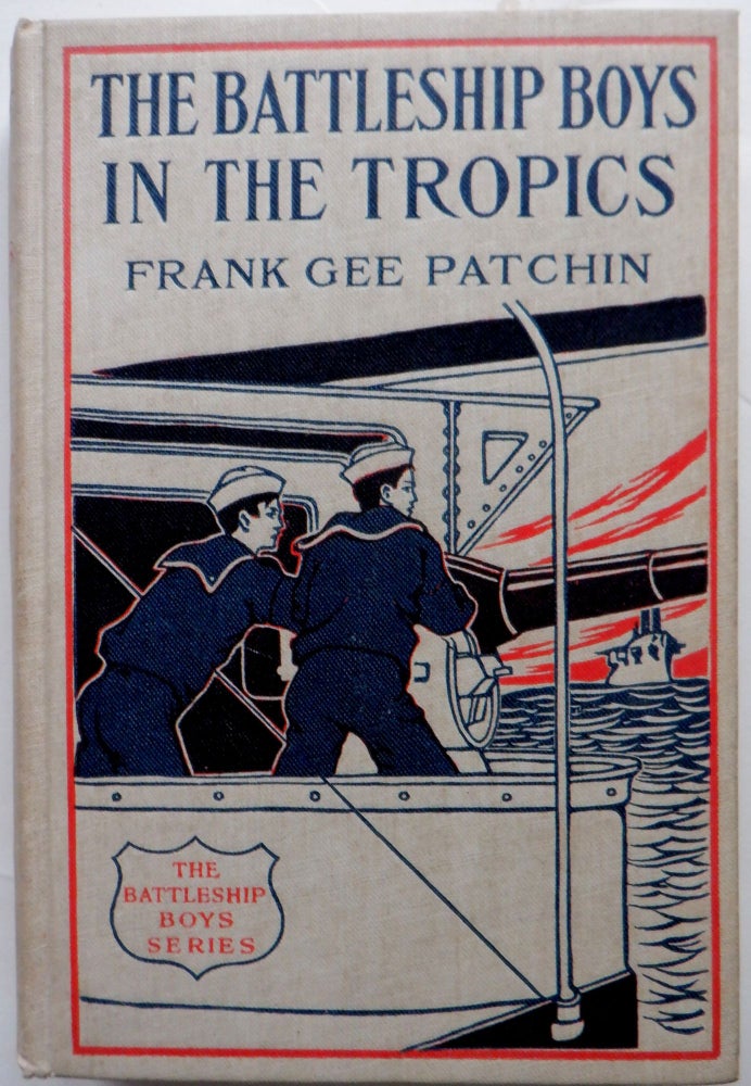 Item #017582 The Battleship Boys in the Tropics. Or Upholding the American Flag in a Honduras Revolution. Frank Gee Patchin.