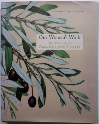 Item #017586 One Woman's Work. The Visual Art of Celia Laighton Thaxter. Sharon Paiva Stephan