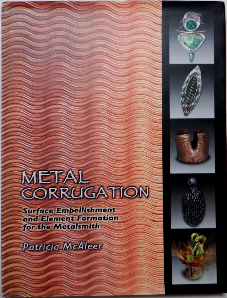 Item #017623 Metal Corrugation. Surface embellishment and element formation for the metalsmith. Patricia McAleer.