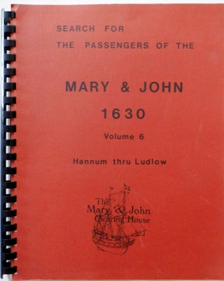 Item #017644 Search for the Passengers of the Mary and John 1630. Volume 6 Hannum thru Ludlow....