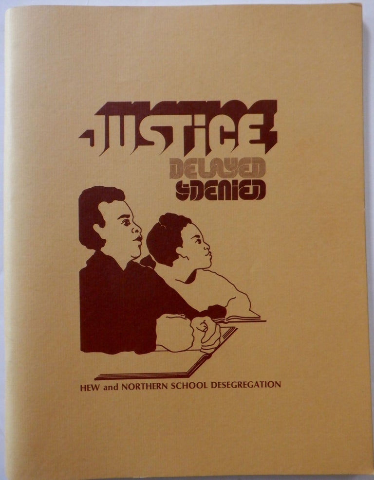 Item #017653 [Desegregation] Justice Delayed and Denied. HEW and Northern School Desegregation. authors.