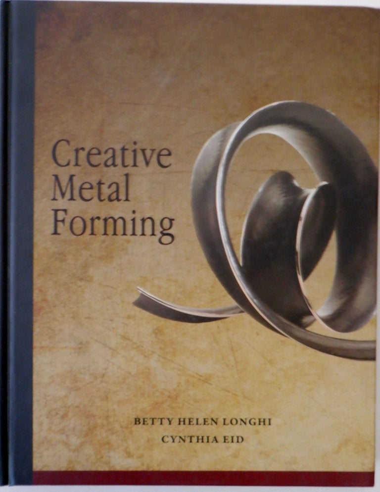 Item #017686 Creative Metal Forming. Betty Helen Longhi, Cynthia Eid.