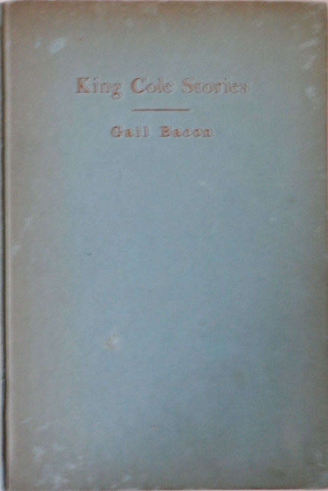 Item #017702 King Cole Stories. Gail Bacon, Frances Russell Loomis, author.