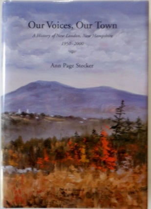Item #017716 Our Voices, Our Town. A History of New London, New Hampshire 1950-2000. Ann Page...