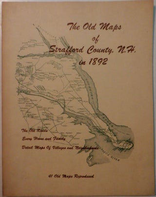 Item #017777 The Old Maps of Strafford County, N.H. in 1892. given