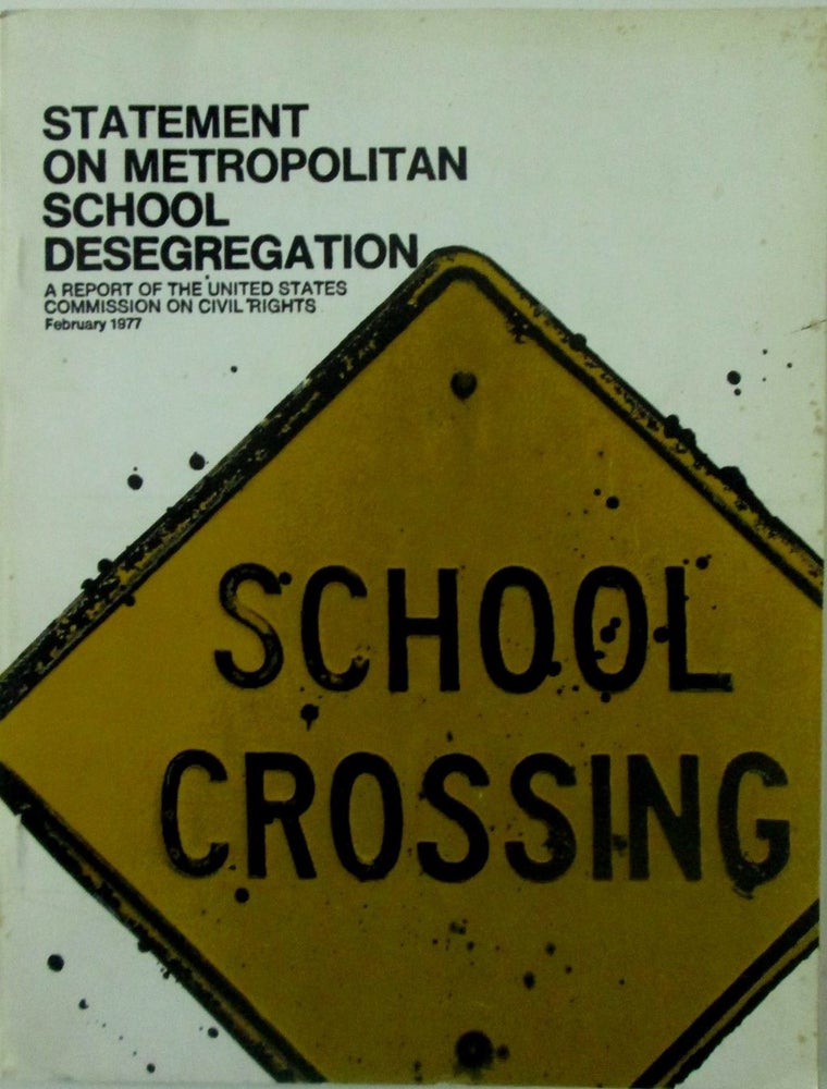 Item #017832 Statement on Metropolitan School Desegregation. A report of the United States Commission on Civil Rights. February 1977. authors.