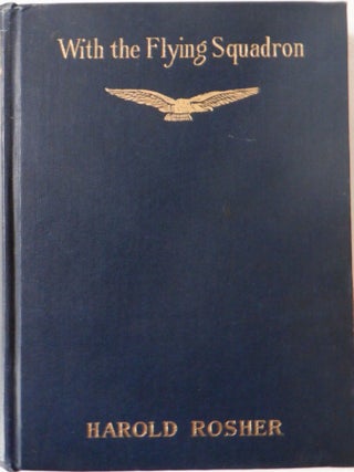 Item #017838 With the Flying Squadron. Being the War Letters of the Late Harold Rosher to his...