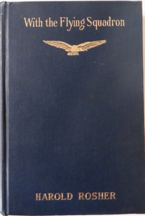 Item #017838 With the Flying Squadron. Being the War Letters of the Late Harold Rosher to his...