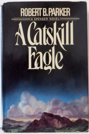 Item #017855 A Catskill Eagle. A Spenser Novel. Robert B. Parker