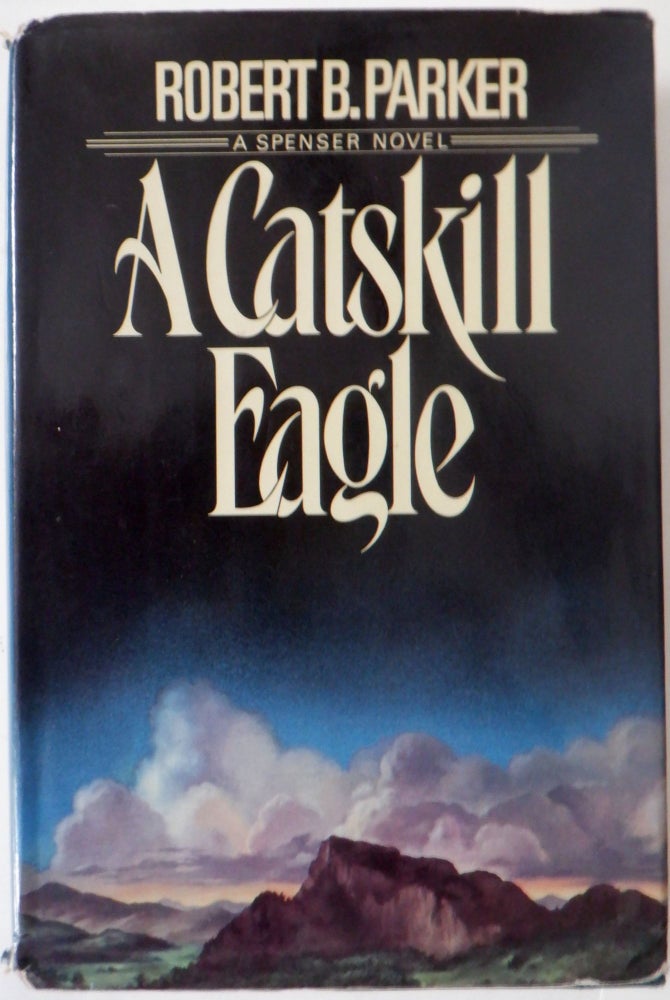 Item #017855 A Catskill Eagle. A Spenser Novel. Robert B. Parker.