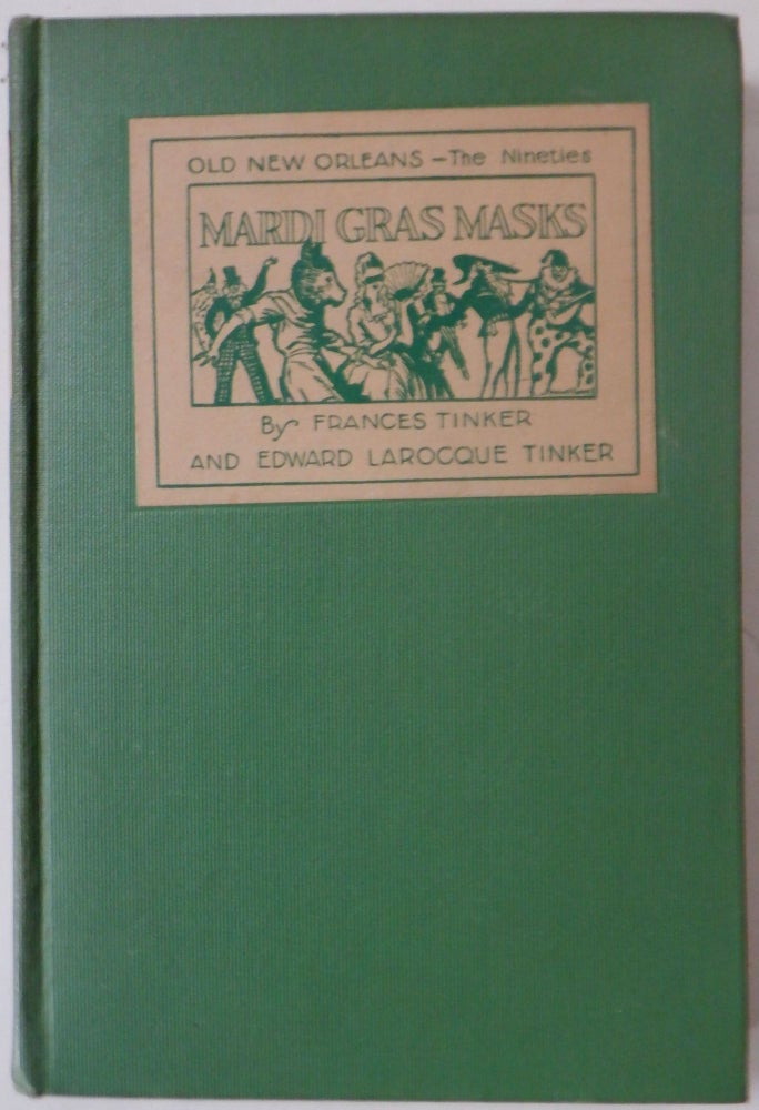 Item #017857 Mardi Gras Masks. Old New Orleans-the Nineties. Frances Tinker, Edward Larocque.