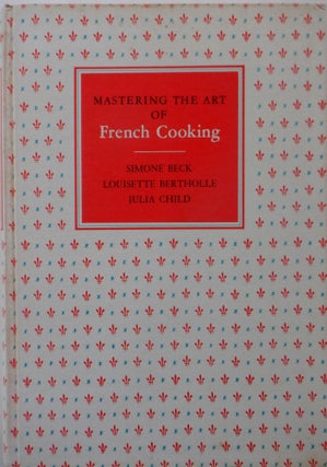 Item #017871 Mastering the Art of French Cooking. Julia Child, Louisette Bertholle, Simone Beck