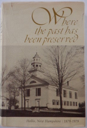 Item #017945 Where the Past Has Been Preserved. Hollis, New Hampshire 1879-1979. authors
