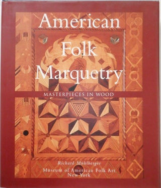 Item #017968 American Folk Marquetry. Masterpieces in Wood. Richard Muhlberger