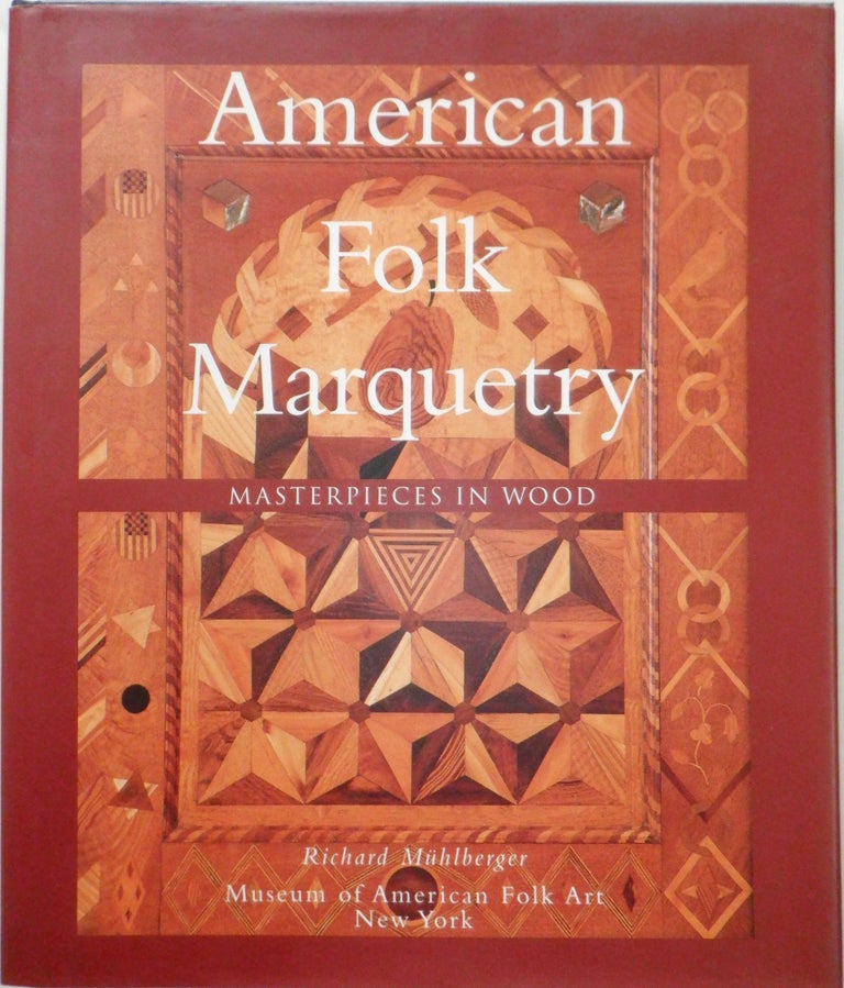 Item #017968 American Folk Marquetry. Masterpieces in Wood. Richard Muhlberger.