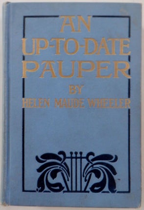 Item #017973 An Up-to-Date Pauper. Helen Maude Wheeler