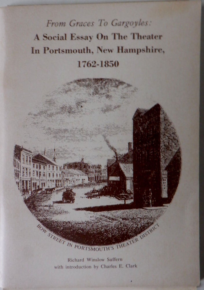 Item #018009 From Graces to Gargoyles: A Social Essay on the Theater in Portsmouth, New Hampshire, 1762-1850. Richard Winslow Suffern.