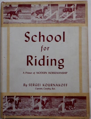 Item #018093 School for Riding. A Primer of Modern Horsemanship. Sergei Kournakoff