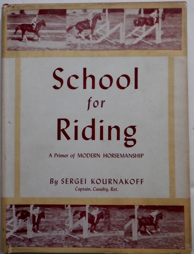 Item #018093 School for Riding. A Primer of Modern Horsemanship. Sergei Kournakoff.