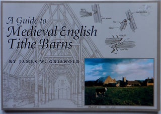 Item #018108 A Guide to Medieval English Tithe Barns. James W. Griswold
