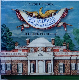 Item #018111 Great American Houses and Gardens. A Pop-Up Book. Chuck Fischer